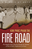 Fire Road Lib/E: The Napalm Girl's Journey Through the Horrors of War to Faith, Forgiveness, and Peace 1496424298 Book Cover