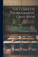 The Complete Phonographic Class-Book: Containing a Strictly Inductive Exposition of Pitman's Phonography, Adapted As a System of Phonetic Short-Hand ... and to Afford the Fullest Instruction to Th 1021324302 Book Cover