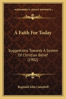A Faith For Today: Suggestions Towards A System Of Christian Belief 1166477452 Book Cover