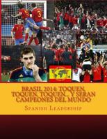 Brasil 2014: Toquen, Toquen, Toquen... Y Seran Campeones del Mundo: Version Color 1499147554 Book Cover