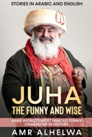 Juha the Funny and Wise: Arab World's Most Famous Funny Character in History B0B14GH1G4 Book Cover