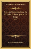 Histoire Numismatique De L'Eveche Et Principante De Liege (1831) 1166778029 Book Cover