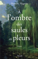 À l'ombre des saules en pleurs: Roman (French Edition) B084DH5S4S Book Cover