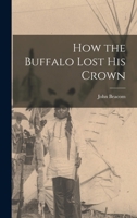 How the Buffalo Lost his Crown 1016529554 Book Cover