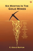 Six Months In The Gold Mines From A Journal Of Three Years' Residence In Upper And Lower California. 1847-8-9 9371818654 Book Cover
