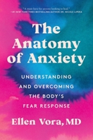 The Anatomy of Anxiety: Rethinking the Body, Mind, and Healing of Anxiety 0063075105 Book Cover
