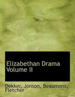 Elizabethan Drama, Part 2: Dekker, Jonson, Beaumont, Fletcher, Webster, Massinger (Harvard Classics, Part 47) 1616401699 Book Cover