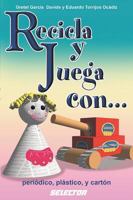 Recicla y juega con...periodico, plastico y carton (Manualidades) 9706437118 Book Cover