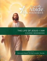 The Life of Jesus - Understanding / Receiving the great "I AM" - Workbook B0CNGDN8GN Book Cover