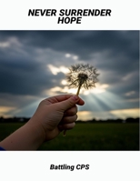 Never Surrender Hope: Battling Cps B0FNCD1CHF Book Cover