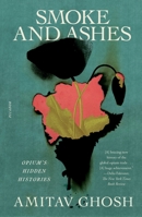 Smoke and Ashes: Opium's Hidden Histories 1250371872 Book Cover