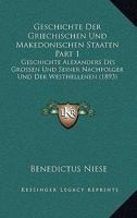 Geschichte Der Griechischen Und Makedonischen Staaten Part 1: Geschichte Alexanders Des Grossen Und Seiner Nachfolger Und Der Westhellenen (1893) 1168481678 Book Cover