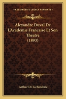 Alexandre Duval De L'Academie Francaise Et Son Theatre (1893) 1160297053 Book Cover