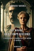 LA MADRE DELL’IMPERATORE: L’assassinio di Agrippina per mano di Nerone (Italian Edition) B0F2FBXJNP Book Cover