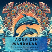 AQUA ZEN MANDALAS: Dive into Relaxation with Ocean-inspired Art B0CNZL5546 Book Cover