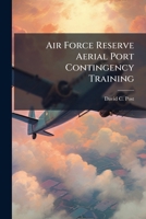 Air Force Reserve Aerial Port Contingency Training: Graduate Research Paper 128825461X Book Cover