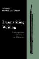 Dramatizing Writing: Reincorporating Delivery in the Classroom 0805827900 Book Cover