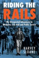 Riding the Rails: My Unexpected Adventures in Medicine, City Hall and Public Service 1624294464 Book Cover