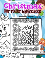 CHRISTMAS DOT TO DOT & MAZE BOOK Ages 8-12: A Fun Activities & Coloring Pages – Dot to Dot, Shadow matching, Mazes, Counting, Tracing, Other...Christmas Gift for Children 3-5 3-6 2-4 B08PX7CN2F Book Cover