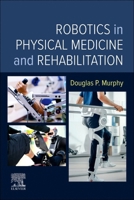 Robotics in Physical Medicine and Rehabilitation 0323878652 Book Cover