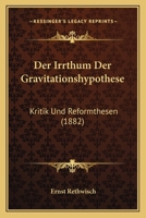 Der Irrthum Der Gravitationshypothese: Kritik Und Reformthesen (1882) 1160436223 Book Cover