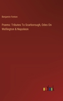 Poems: Tributes To Scarborough, Odes On Wellington & Napoleon 3385122651 Book Cover