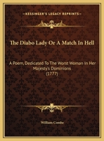 The Diabo-Lady, or a Match in Hell: A Poem, Dedicated to the Worst Woman in Her Majesty's Dominions (Classic Reprint) 1356921078 Book Cover