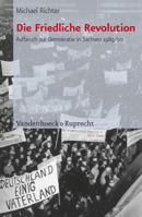 Die Friedliche Revolution: Aufbruch Zur Demokratie in Sachsen 1989/90 352536914X Book Cover