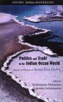 Politics and Trade in the Indian Ocean World: Essays in Honour of Ashin Das Gupta 0195644204 Book Cover