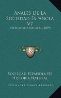Anales De La Sociedad Espanola V7: De Historia Natural (1899) 1160715424 Book Cover