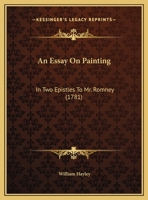 An Essay on Painting: In Two Epistles to Mr. Romney 3337730973 Book Cover