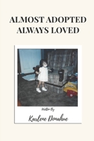 Almost Adopted Always Loved B0GTS8RRRG Book Cover