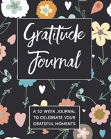 Gratitude Journal: A 52 Week Journal To Celebrate Your Grateful Moments 1701546221 Book Cover