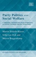 Party Politics And Social Welfare: Comparing Christian and Social Democracy in Austria, Germany and the Netherlands (Globalization and Welfare) 1845425421 Book Cover