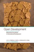 Open Development: Networked Innovations in International Development 0262525410 Book Cover