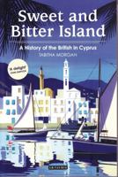 Sweet and Bitter Island: A History of the British in Cyprus 178453305X Book Cover