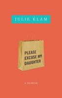 Please Excuse My Daughter: A Memoir 1594483574 Book Cover
