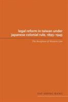 Legal Reform in Taiwan Under Japanese Colonial Rule, 1895-1945: The Reception of Western Law (Asian Law Series) 0295978279 Book Cover