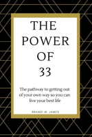 The Power of 33: The pathway to getting out of your own way so you can live your best life! 0578447371 Book Cover