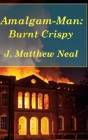 Amalgam-Man: Burnt Crispy 1734937262 Book Cover