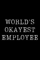 World's Okayest Employee: Blank Lined Journal For Taking Notes, Journaling, Funny Gift, Gag Gift For Coworker or Family Member 1671120507 Book Cover