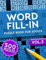 Word Fill in Puzzle Book for Adults: 500 Puzzles - Easy to Hard - Vol. 3 1956816453 Book Cover