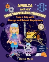 Amelia and her Time Travelling Trainers: Take a Trip with George and Robert Stephenson 1068351500 Book Cover
