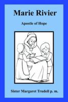 Marie Rivier: Apostle of Hope 1418481041 Book Cover