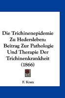 Die Trichinenepidemie Zu Hedersleben: Beitrag Zur Pathologie Und Therapie Der Trichinenkrankheit (1866) 1161132155 Book Cover