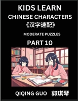 Kids Learn Chinese Characters (Part 10)- A Collection of Moderate Level Mandarin Chinese Puzzles for Kids to Learn Recognizing Simplified Chinese ... Type Questions and Answers (Chinese Edition) B0DT7RTQ87 Book Cover