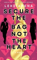 Secure The Bag, Not The Heart: A unique black romance thriller set in the dangerous world of international espionage, crypto and financial crime 1739893921 Book Cover