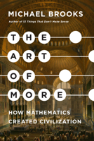 The Art of More: How Mathematics Created Civilisation 1524748994 Book Cover