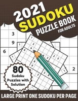 2021 Sudoku Puzzle Book For Adults: A Sudoku Fun Brain Game Book With 80 Puzzles With Solution For 2021 Adult Men And Women To Increase Skill of Curious Person To Sharp and Strong Their Brain And Mind B08S4TJYTL Book Cover