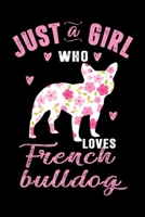 Just A Girl Who Loves French Bulldog: Just A Girl Who Loves French Bulldog Gifts For Women Journal/Notebook Blank Lined Ruled 6x9 100 Pages 1695566823 Book Cover